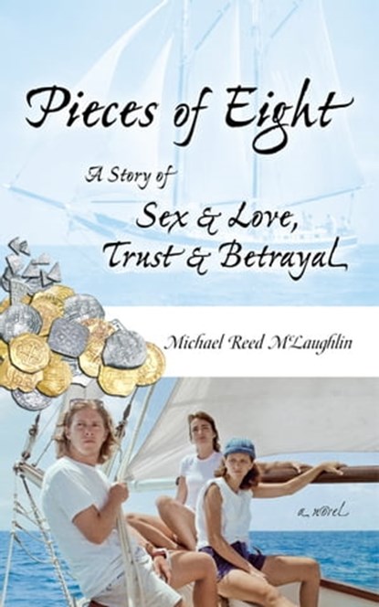 Pieces of Eight: A Story of Sex & Love, Trust & Betrayal, Michael Reed McLaughlin - Ebook - 9780557741540