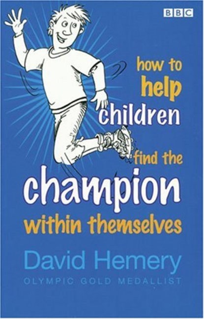 How to Help Children Find the Champion Inside Themselves, David Hemery - Paperback - 9780563519683