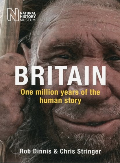 Britain: One Million Years of the Human Story, Rob Dinnis ; Chris Stringer - Paperback - 9780565093372