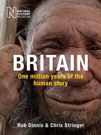 Britain: One Million Years of the Human Story, Rob Dinnis ; Chris Stringer - Paperback - 9780565093372