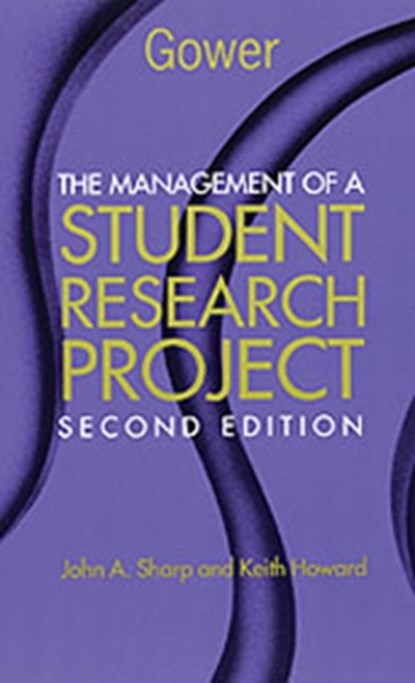 The Management of a Student Research Project, John A Sharp ; John Peters ; Keith Howard - Paperback - 9780566084904