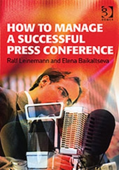 How to Manage a Successful Press Conference, Ralf Leinemann ; Elena Baikaltseva - Paperback - 9780566087271