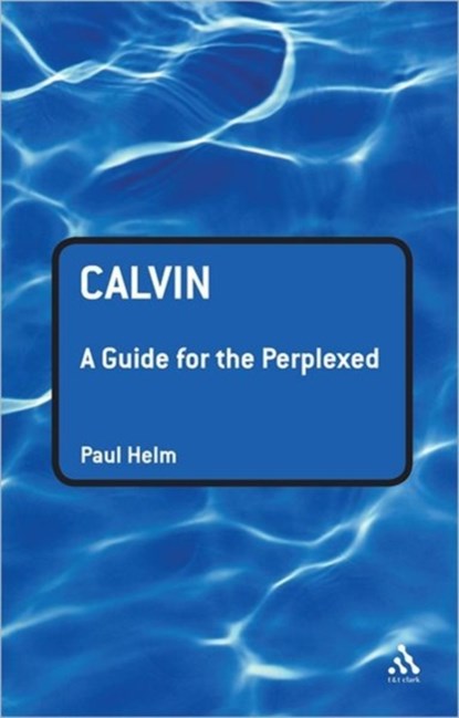 Calvin: A Guide for the Perplexed, Paul Helm - Gebonden - 9780567032010