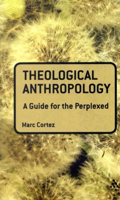 Theological Anthropology: A Guide for the Perplexed, Dr Marc (Wheaton College Cortez - Paperback - 9780567034328
