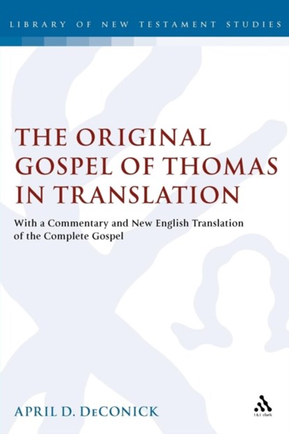The Original Gospel of Thomas in Translation, April D. DeConick - Paperback - 9780567042927