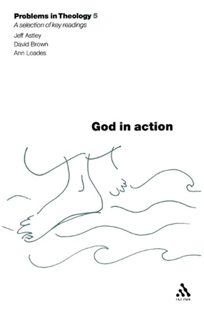 God in Action (Problems in Theology), Jeff Astley ; David Brown ; Ann Loades - Paperback - 9780567082237