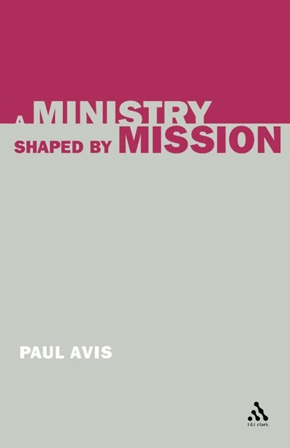 A Ministry Shaped by Mission, The Rev. Professor Paul (University of Edinburgh Avis - Paperback - 9780567083685