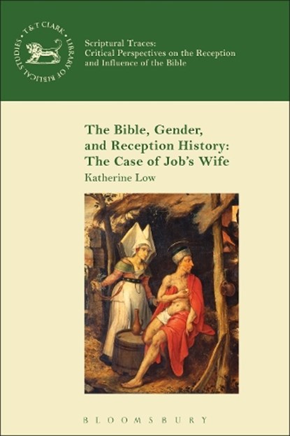 The Bible, Gender, and Reception History: The Case of Job's Wife, Katherine (Mary Baldwin College Low - Gebonden - 9780567239211