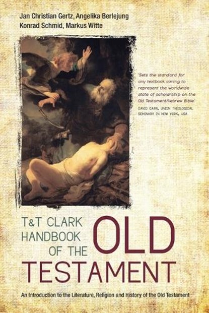T&T Clark Handbook of the Old Testament, Professor Jan Christian Gertz ; Professor Angelika Berlejung ; Professor Konrad Schmid ; Professor Markus Witte - Paperback - 9780567253682