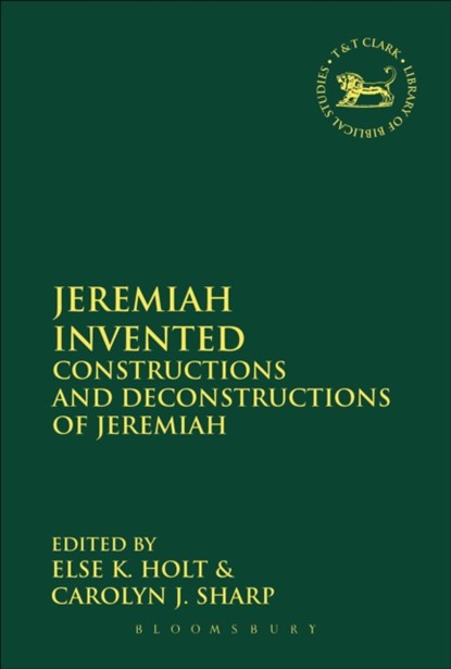 Jeremiah Invented, ELSE K. (UNIVERSITY OF AARHUS,  Denmark) Holt ; Professor Carolyn J.  (Yale Divinity School, USA) Sharp - Gebonden - 9780567448514