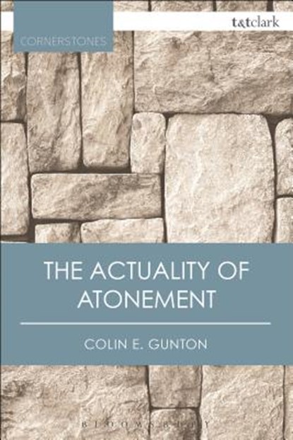 The Actuality of Atonement: A Study of Metaphor, Rationality and the Christian Tradition, Colin E. Gunton - Paperback - 9780567665546