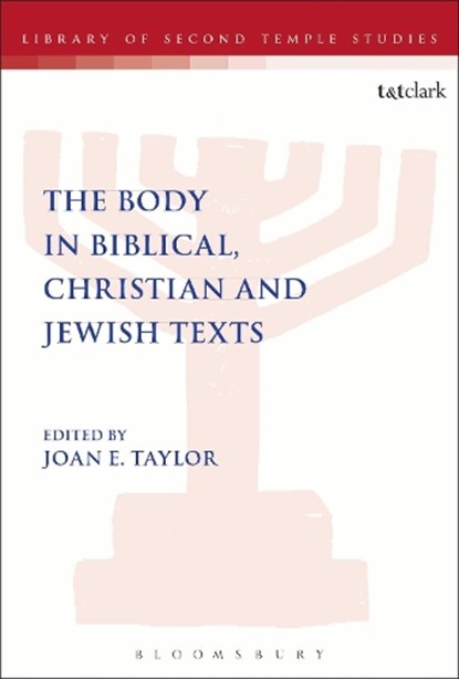 The Body in Biblical, Christian and Jewish Texts, PROFESSOR JOAN E. (KING'S COLLEGE LONDON,  UK) Taylor - Paperback - 9780567666079