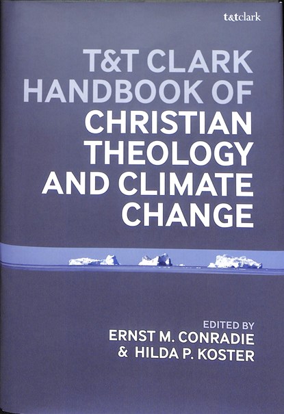 T&T Clark Handbook of Christian Theology and Climate Change, ASSOCIATE PROFESSOR HILDA P. (UNIVERSITY OF ST MICHAEL'S COLLEGE,  University of Toronto, Canada) Koster ; Ernst M.  (University of the Western Cape, South Africa) Conradie - Gebonden - 9780567675156