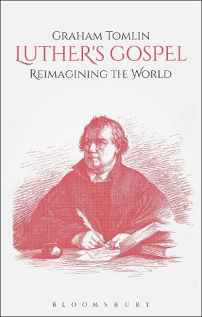 Luther's Gospel, THE REVD DR GRAHAM (ST MELLITUS COLLEGE,  UK) Tomlin - Gebonden - 9780567677402