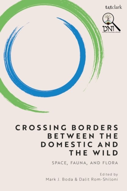 Crossing Borders between the Domestic and the Wild, MARK J. (MCMASTER DIVINITY COLLEGE,  Canada) Boda ; Dr. Dalit, Ph.D. (Tel Aviv University, Israel) Rom-Shiloni - Gebonden - 9780567696359