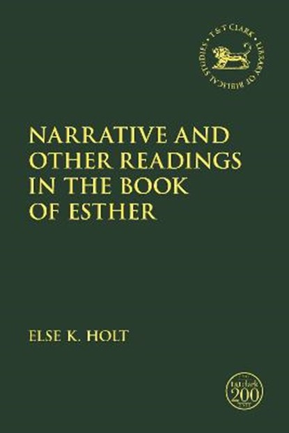 Narrative and Other Readings in the Book of Esther, Else K. Holt - Gebonden - 9780567697615