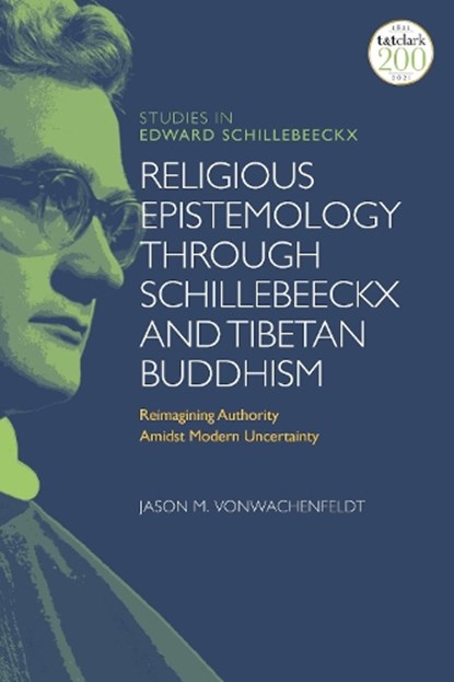 Religious Epistemology through Schillebeeckx and Tibetan Buddhism, Dr Jason M. (Lawrenceville School VonWachenfeldt - Gebonden - 9780567698636