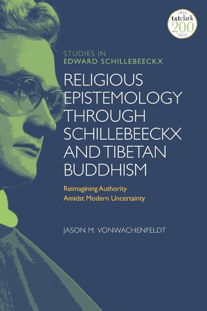 Religious Epistemology through Schillebeeckx and Tibetan Buddhism, Dr Jason M. (Lawrenceville School VonWachenfeldt - Paperback - 9780567699350