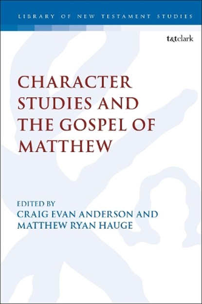 Character Studies in the Gospel of Matthew, Professor Matthew Ryan (Azusa Pacific University Hauge ; Craig Evan Anderson - Paperback - 9780567699527