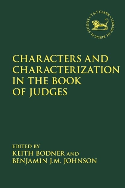 Characters and Characterization in the Book of Judges, Professor Keith (Crandall University Bodner ; Dr. Benjamin J.M. (LeTourneau University Johnson - Gebonden - 9780567700506