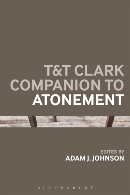 T&T Clark Companion to Atonement, DR ADAM J. (ASSISTANT PROFESSOR OF THEOLOGY,  Torrey Honors Institute, Biola University, USA) Johnson - Paperback - 9780567701114
