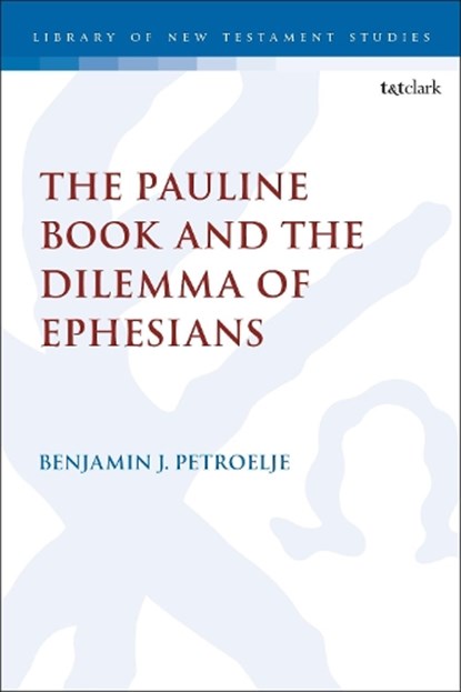 The Pauline Book and the Dilemma of Ephesians, Reverend Dr. Benjamin J. (Western Theological Seminary Petroelje - Gebonden - 9780567703729