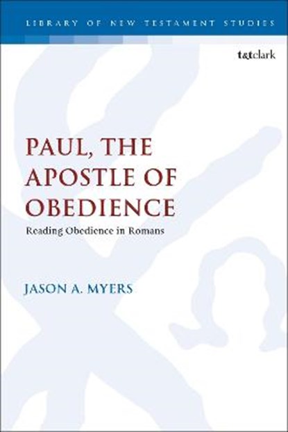 Paul, The Apostle of Obedience, DR. ASSISTANT PROFESSOR JASON A. (GREENSBORO COLLEGE,  USA; WTC Theology, UK) Myers - Gebonden - 9780567705839