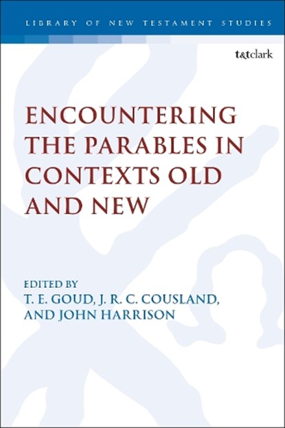 Encountering the Parables in Contexts Old and New, Associate Professor T. E. (University of New Brunswick in Saint John Goud ; J.R.C. (University of British Columbia Cousland ; Professor. John P. (Oklahoma Christian University Harrison - Gebonden - 9780567706133