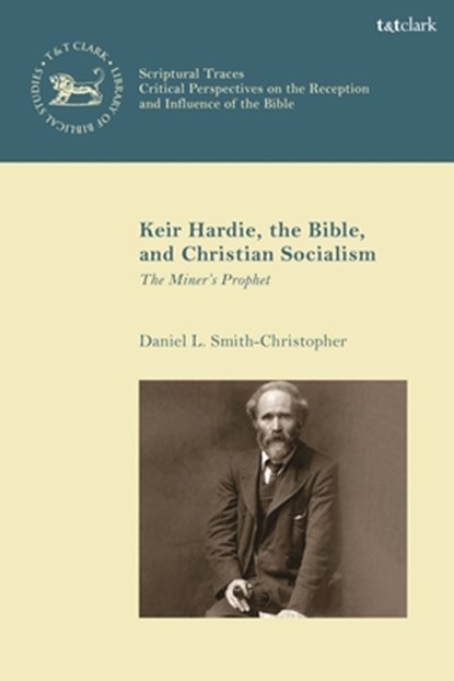 Keir Hardie, the Bible, and Christian Socialism, Professor Daniel L. (Loyola Marymount University Smith-Christopher - Gebonden - 9780567707604
