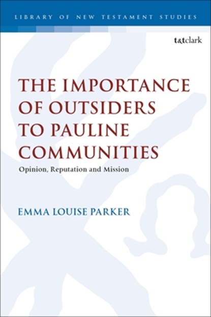 The Importance of Outsiders to Pauline Communities, Revd Dr Emma Louise Parker - Gebonden - 9780567713803