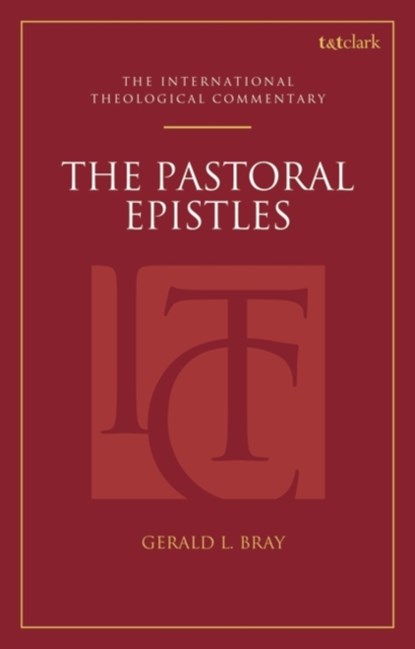 The Pastoral Epistles (ITC), Professor Gerald L. (Beeson Divinity School) Bray - Paperback - 9780567716613