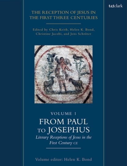 The Reception of Jesus in the First Three Centuries: Volume 1, Professor Chris (Norwegian School of Theology Keith ; Dr Helen K. (University of Edinburgh Bond ; Dr Christine (Humboldt University Berlin Jacobi - Paperback - 9780567716897