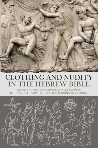 Clothing and Nudity in the Hebrew Bible, Dr Christoph (University of Gottingen Berner ; Dr Manuel (University of Erlangen-Nuremberg Schafer ; Dr Martin (University of Erlangen-Nuremberg Schott - Paperback - 9780567717184