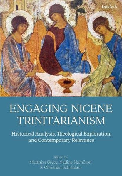 Engaging Nicene Trinitarianism, Revd Dr Matthias Grebe ; Nadine (Friedrich-Alexander University Hamilton ; Christian (University of Tubingen Schlenker - Gebonden - 9780567720764