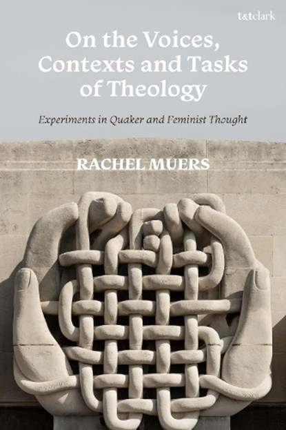 On the Voices, Contexts and Tasks of Theology: Experiments in Quaker and Feminist Thought, Professor Rachel (University of Edinburgh Muers - Gebonden - 9780567721259