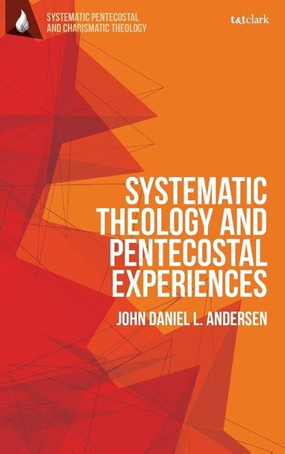 Systematic Theology and Pentecostal Experiences, Dr John Daniel L. (Norwegian School of Leadership and Theology Andersen - Gebonden - 9780567723482