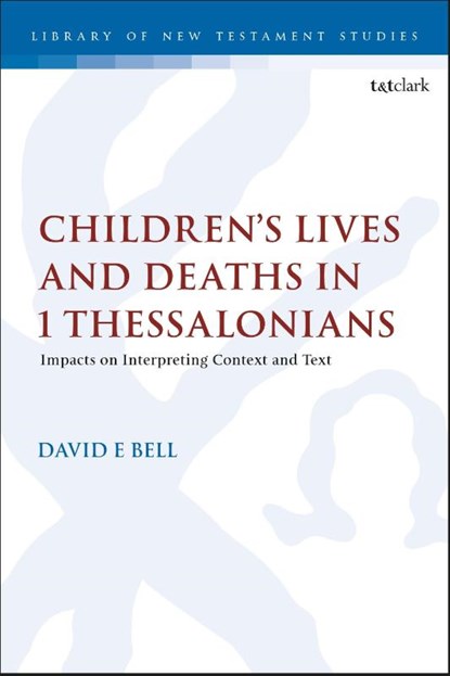 Children's Lives and Deaths in 1 Thessalonians, Dr David E. (Independent Scholar Bell - Gebonden - 9780567723666