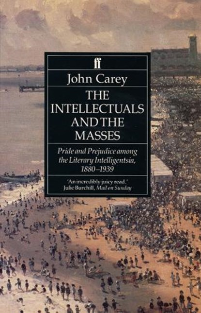 The Intellectuals and the Masses, Professor John Carey - Paperback - 9780571169269
