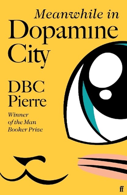 Meanwhile in Dopamine City, DBC Pierre - Gebonden - 9780571228942