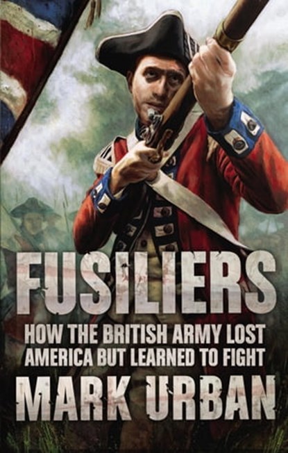 Fusiliers, Mark Urban - Ebook - 9780571246908