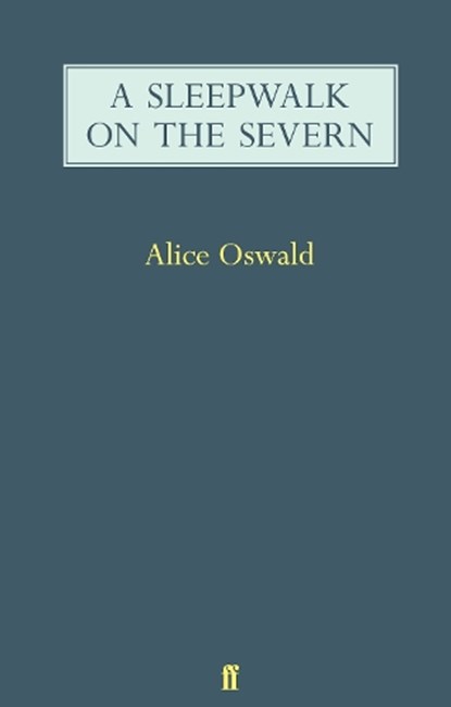 A Sleepwalk on the Severn, Alice Oswald - Paperback - 9780571247561