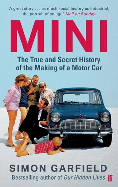 MINI: The True and Secret History of the Making of a Motor Car, Simon Garfield - Paperback - 9780571248117