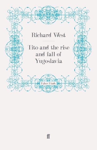 Tito and the Rise and Fall of Yugoslavia, WEST,  Richard - Paperback - 9780571255818