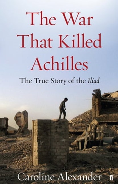 The War That Killed Achilles, Caroline Alexander - Ebook - 9780571258338