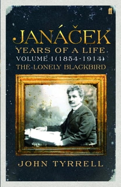 Janacek: Years of a Life Volume 1 (1854-1914), John Tyrrell - Ebook - 9780571261130