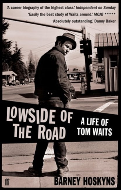 Lowside of the Road: A Life of Tom Waits, Barney Hoskyns - Ebook - 9780571261246