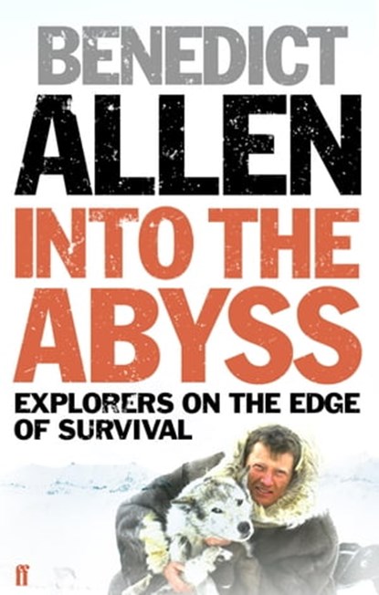 Into the Abyss, Benedict Allen - Ebook - 9780571264858