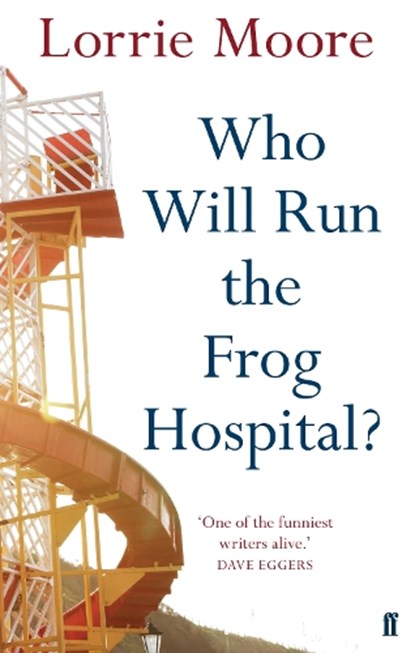 Who Will Run the Frog Hospital?, Lorrie Moore - Paperback - 9780571268559