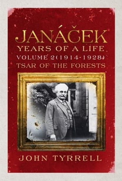 Janacek: Years of a Life Volume 2 (1914-1928), John Tyrrell - Ebook - 9780571268726