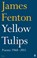Yellow Tulips, James Fenton - Paperback - 9780571273836